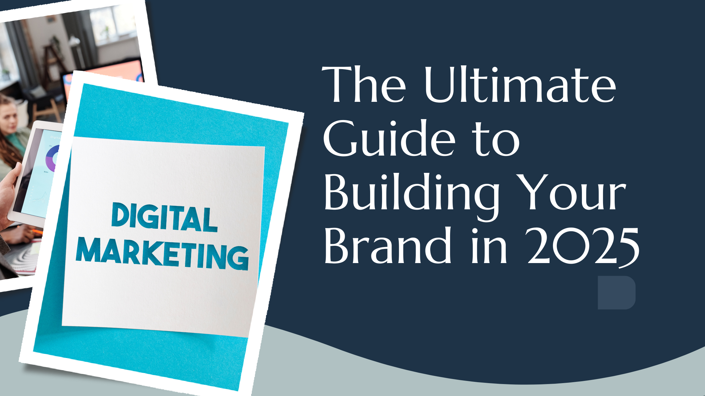 The Ultimate Guide to Building Your Brand in 2025
