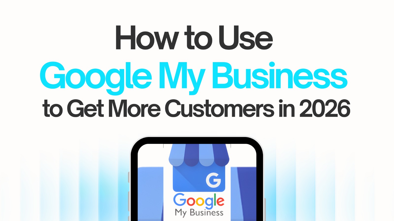 How to Use Google My Business to Get More Customers in 2026 |